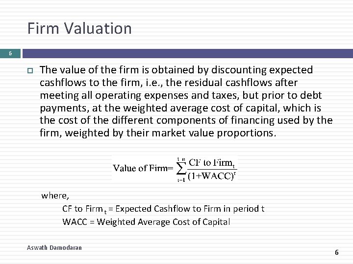 Firm Valuation 6 The value of the firm is obtained by discounting expected cashflows