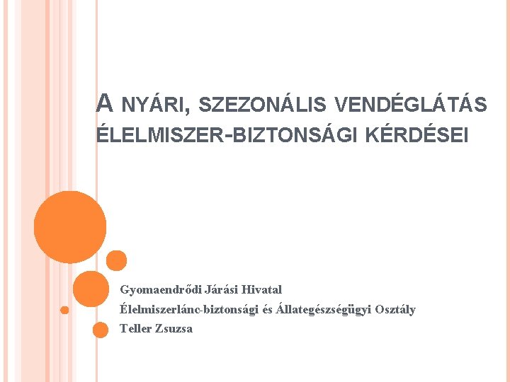 A NYÁRI, SZEZONÁLIS VENDÉGLÁTÁS ÉLELMISZER-BIZTONSÁGI KÉRDÉSEI Gyomaendrődi Járási Hivatal Élelmiszerlánc-biztonsági és Állategészségügyi Osztály Teller