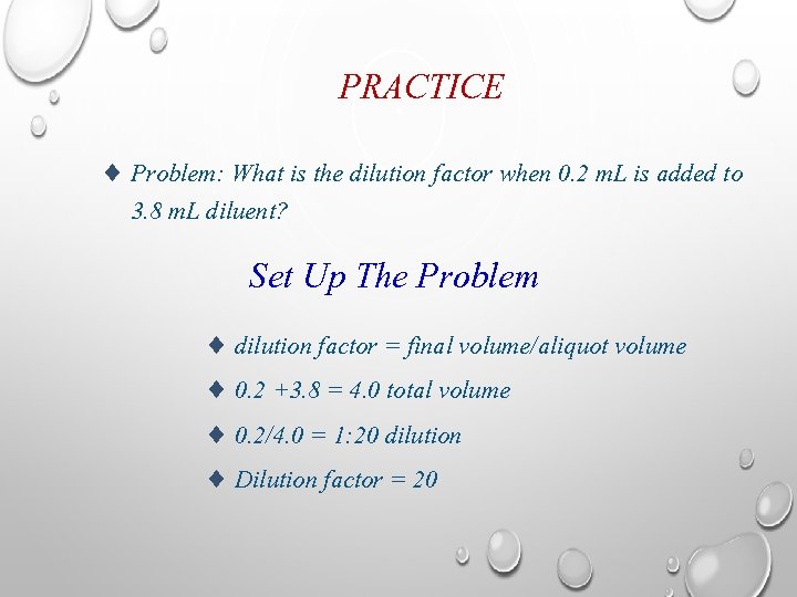 PRACTICE ¨ Problem: What is the dilution factor when 0. 2 m. L is