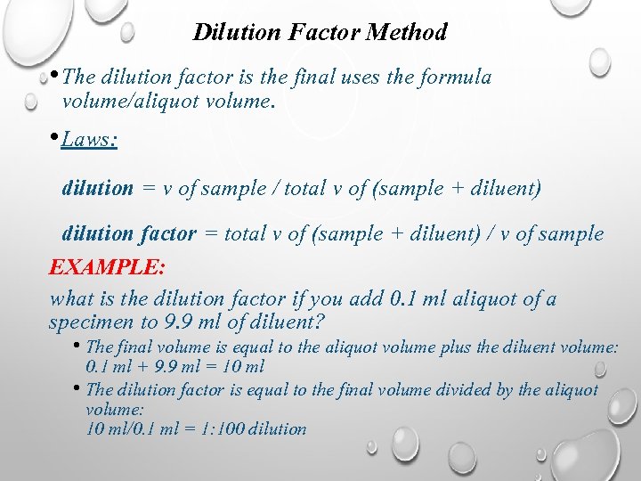 Dilution Factor Method • The dilution factor is the final uses the formula volume/aliquot