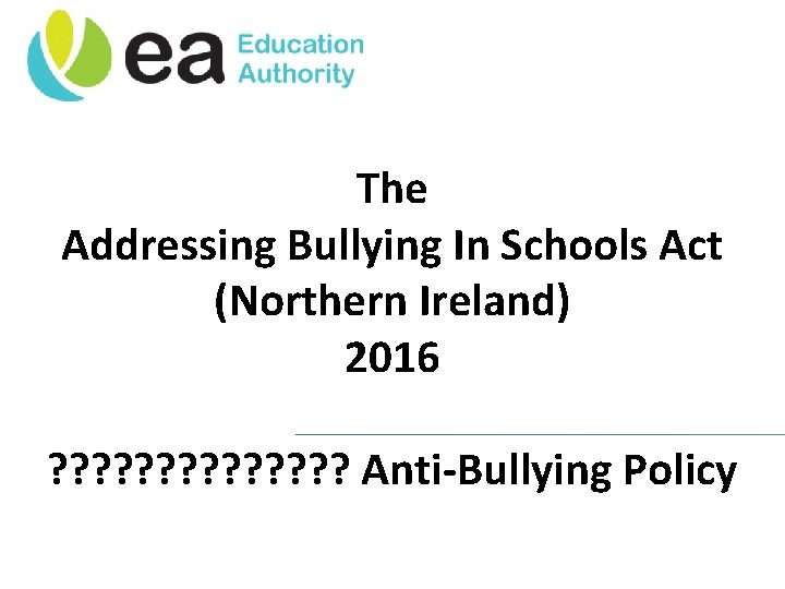 The Addressing Bullying In Schools Act (Northern Ireland) 2016 ? ? ? ? Anti-Bullying