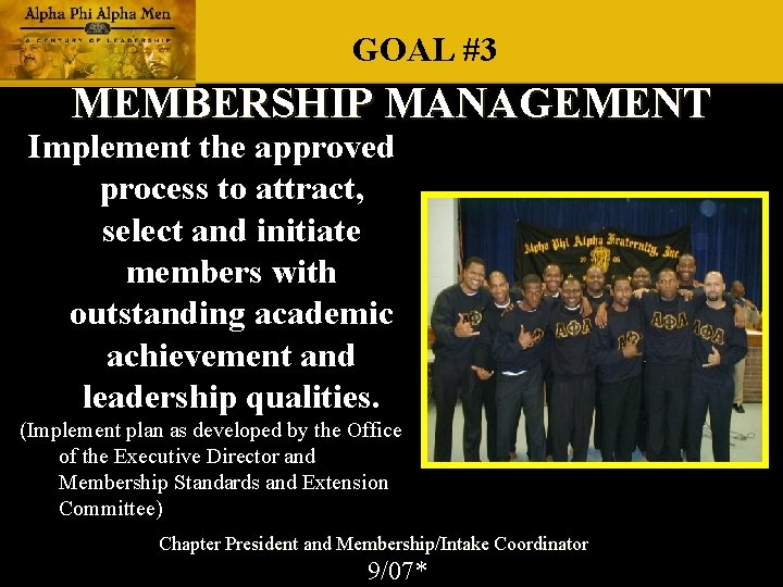 GOAL #3 MEMBERSHIP MANAGEMENT Implement the approved process to attract, select and initiate members GOAL #3 MEMBERSHIP MANAGEMENT Implement the approved process to attract, select and initiate members