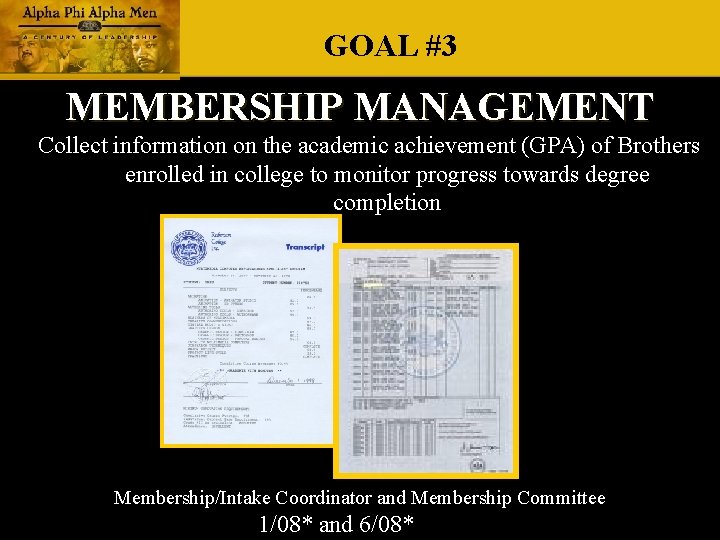 GOAL #3 MEMBERSHIP MANAGEMENT Collect information on the academic achievement (GPA) of Brothers enrolled GOAL #3 MEMBERSHIP MANAGEMENT Collect information on the academic achievement (GPA) of Brothers enrolled
