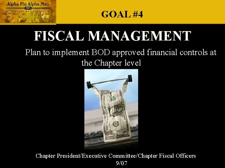 GOAL #4 FISCAL MANAGEMENT Plan to implement BOD approved financial controls at the Chapter GOAL #4 FISCAL MANAGEMENT Plan to implement BOD approved financial controls at the Chapter