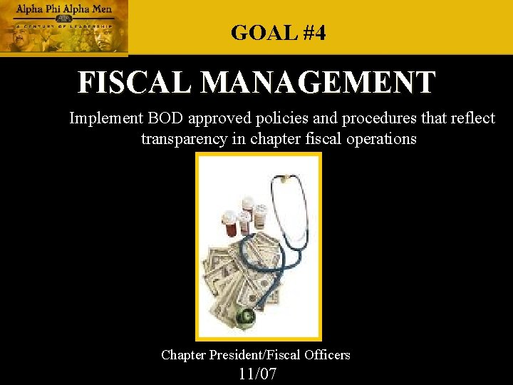 GOAL #4 FISCAL MANAGEMENT Implement BOD approved policies and procedures that reflect transparency in GOAL #4 FISCAL MANAGEMENT Implement BOD approved policies and procedures that reflect transparency in