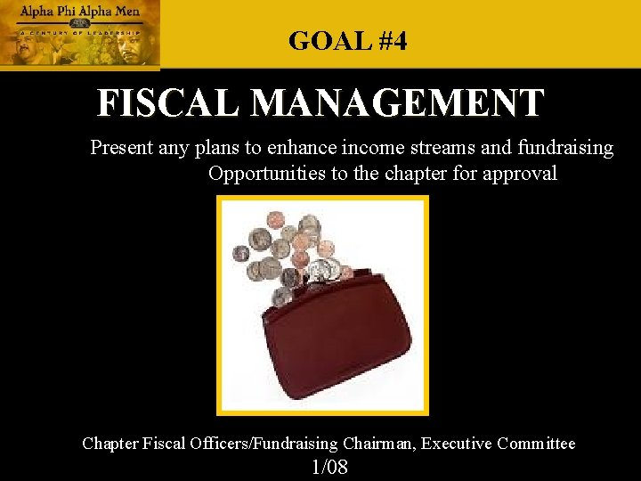 GOAL #4 FISCAL MANAGEMENT Present any plans to enhance income streams and fundraising Opportunities GOAL #4 FISCAL MANAGEMENT Present any plans to enhance income streams and fundraising Opportunities