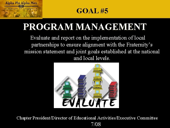 GOAL #5 PROGRAM MANAGEMENT Evaluate and report on the implementation of local partnerships to GOAL #5 PROGRAM MANAGEMENT Evaluate and report on the implementation of local partnerships to