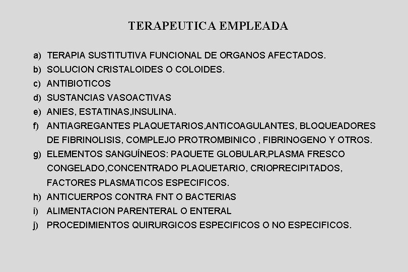 TERAPEUTICA EMPLEADA a) TERAPIA SUSTITUTIVA FUNCIONAL DE ORGANOS AFECTADOS. b) SOLUCION CRISTALOIDES O COLOIDES.