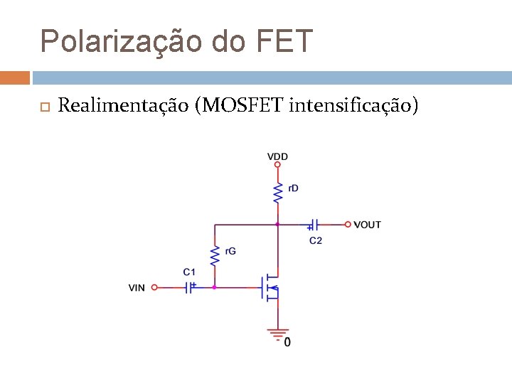 Polarização do FET Realimentação (MOSFET intensificação) Polarização do FET Realimentação (MOSFET intensificação)