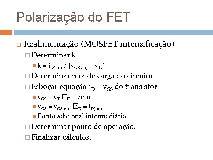 Polarização do FET Realimentação (MOSFET intensificação) � Determinar k k = i. D(on) / Polarização do FET Realimentação (MOSFET intensificação) � Determinar k k = i. D(on) /