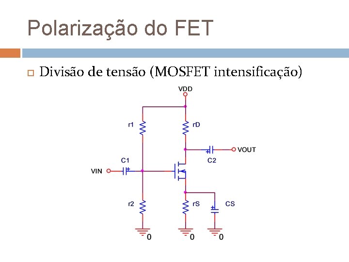 Polarização do FET Divisão de tensão (MOSFET intensificação) Polarização do FET Divisão de tensão (MOSFET intensificação)