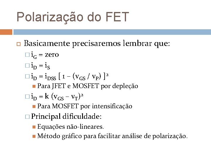 Polarização do FET Basicamente precisaremos lembrar que: � i. G = zero � i. Polarização do FET Basicamente precisaremos lembrar que: � i. G = zero � i.