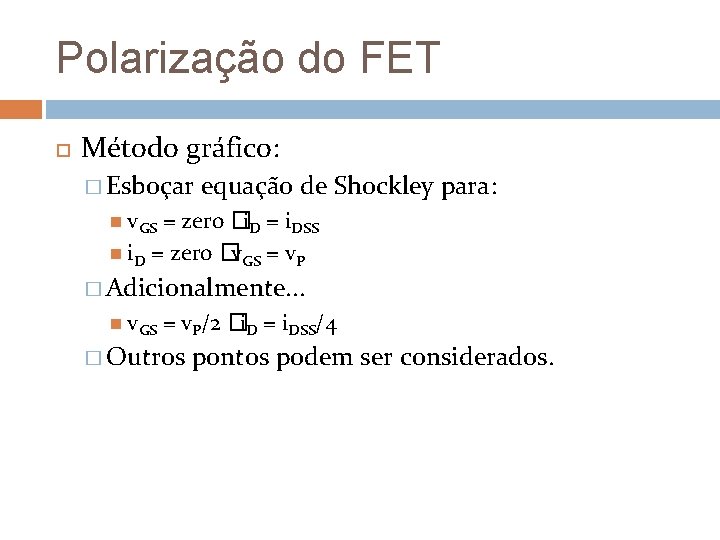 Polarização do FET Método gráfico: � Esboçar equação de Shockley para: v. GS = Polarização do FET Método gráfico: � Esboçar equação de Shockley para: v. GS =