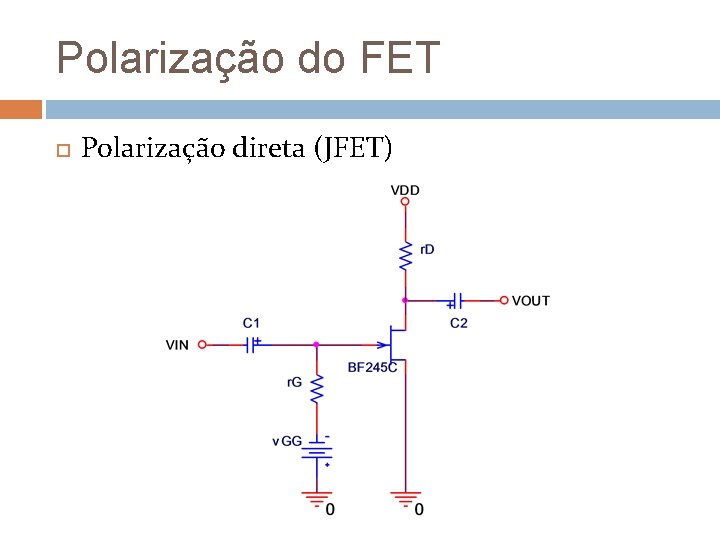 Polarização do FET Polarização direta (JFET) Polarização do FET Polarização direta (JFET)
