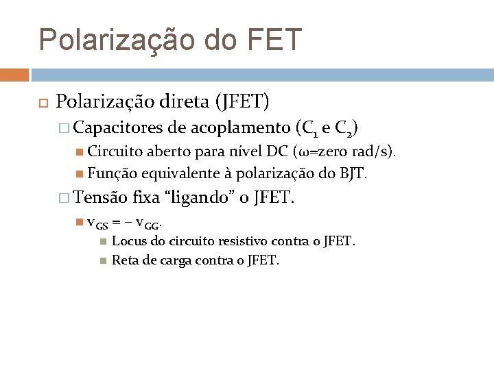 Polarização do FET Polarização direta (JFET) � Capacitores de acoplamento (C 1 e C Polarização do FET Polarização direta (JFET) � Capacitores de acoplamento (C 1 e C