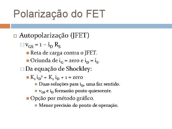 Polarização do FET Autopolarização (JFET) � v. GS = 1 – i D RS Polarização do FET Autopolarização (JFET) � v. GS = 1 – i D RS