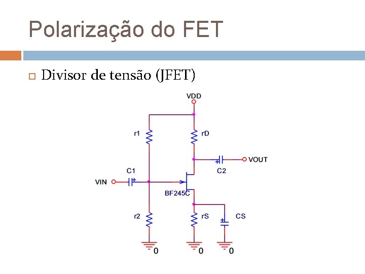 Polarização do FET Divisor de tensão (JFET) Polarização do FET Divisor de tensão (JFET)