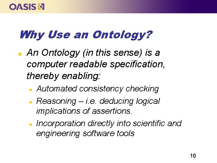 Why Use an Ontology? An Ontology (in this sense) is a computer readable specification,