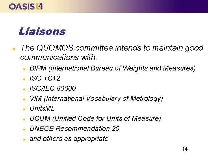 Liaisons The QUOMOS committee intends to maintain good communications with: BIPM (International Bureau of