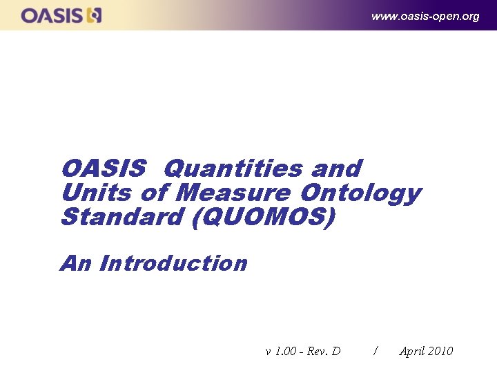 www. oasis-open. org OASIS Quantities and Units of Measure Ontology Standard (QUOMOS) An Introduction