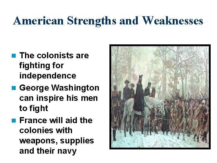 American Strengths and Weaknesses The colonists are fighting for independence n George Washington can
