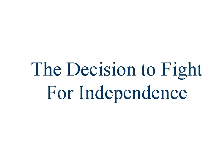 The Decision to Fight For Independence 