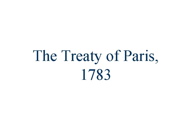 The Treaty of Paris, 1783 