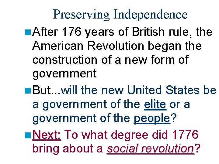 Preserving Independence n After 176 years of British rule, the American Revolution began the