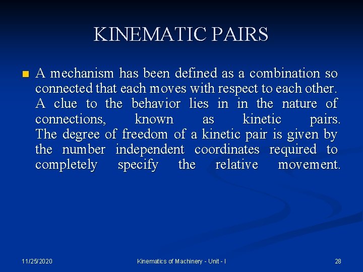 KINEMATIC PAIRS n A mechanism has been defined as a combination so connected that