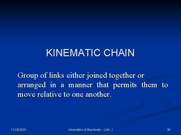 KINEMATIC CHAIN Group of links either joined together or arranged in a manner that