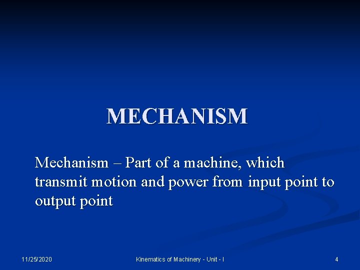 MECHANISM Mechanism – Part of a machine, which transmit motion and power from input