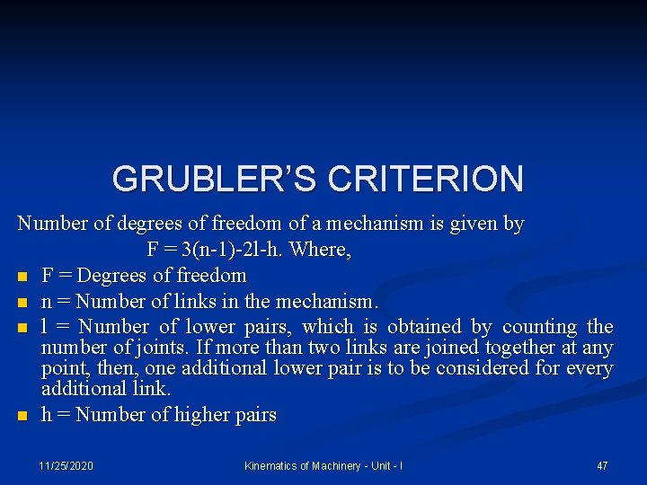 GRUBLER’S CRITERION Number of degrees of freedom of a mechanism is given by F