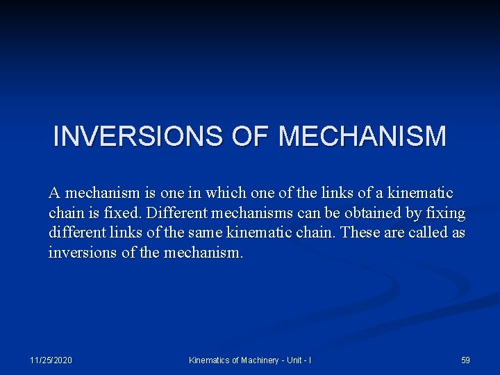 INVERSIONS OF MECHANISM A mechanism is one in which one of the links of