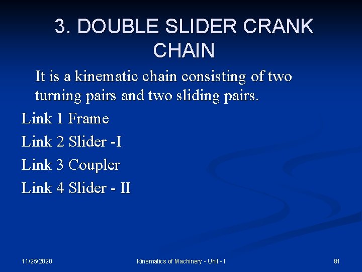 3. DOUBLE SLIDER CRANK CHAIN It is a kinematic chain consisting of two turning