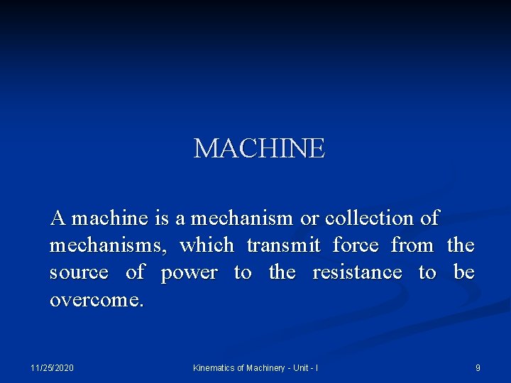 MACHINE A machine is a mechanism or collection of mechanisms, which transmit force from