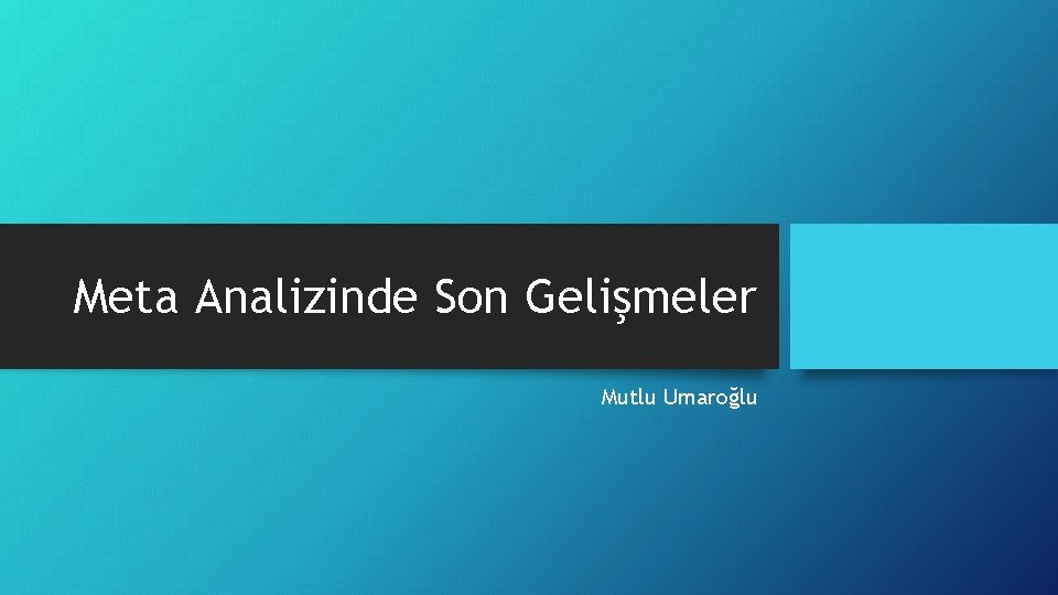 Meta Analizinde Son Gelişmeler Mutlu Umaroğlu 