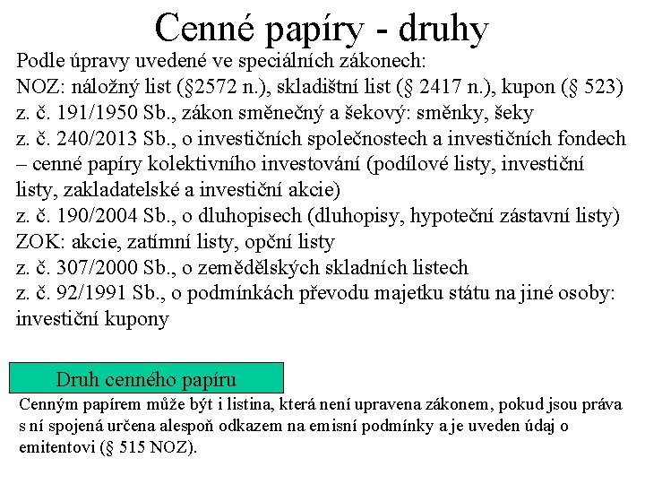 Cenné papíry - druhy Podle úpravy uvedené ve speciálních zákonech: NOZ: náložný list (§