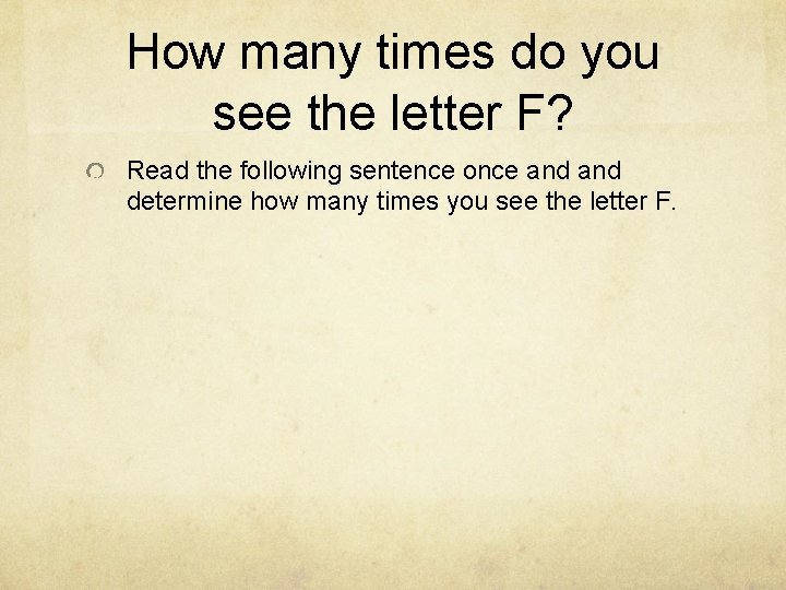 How many times do you see the letter F? Read the following sentence once