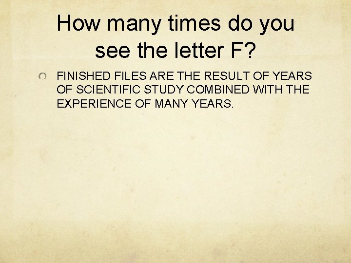 How many times do you see the letter F? FINISHED FILES ARE THE RESULT