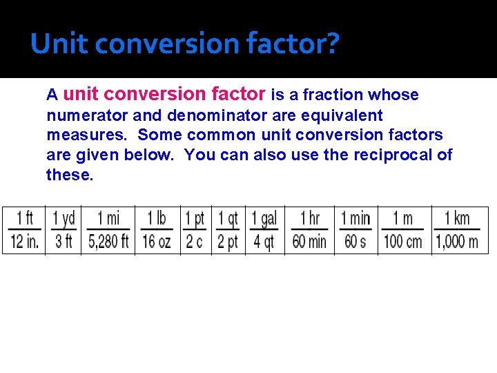 Unit conversion factor? A unit conversion factor is a fraction whose numerator and denominator Unit conversion factor? A unit conversion factor is a fraction whose numerator and denominator