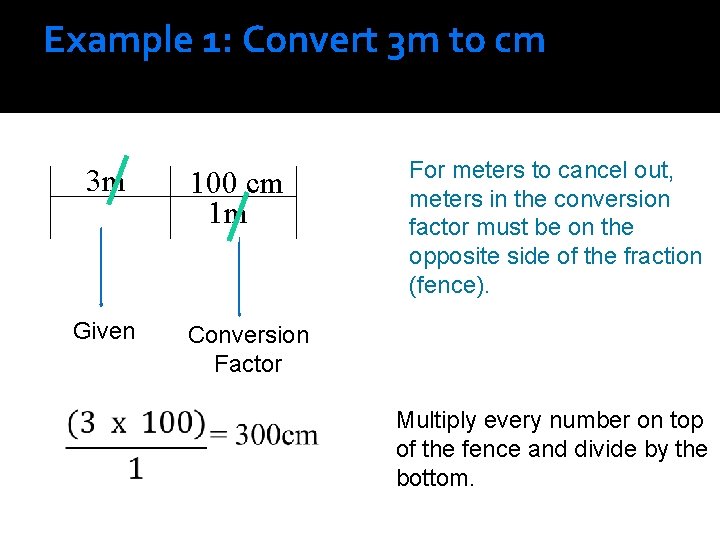 Example 1: Convert 3 m to cm 3 m Given 100 cm 1 m Example 1: Convert 3 m to cm 3 m Given 100 cm 1 m