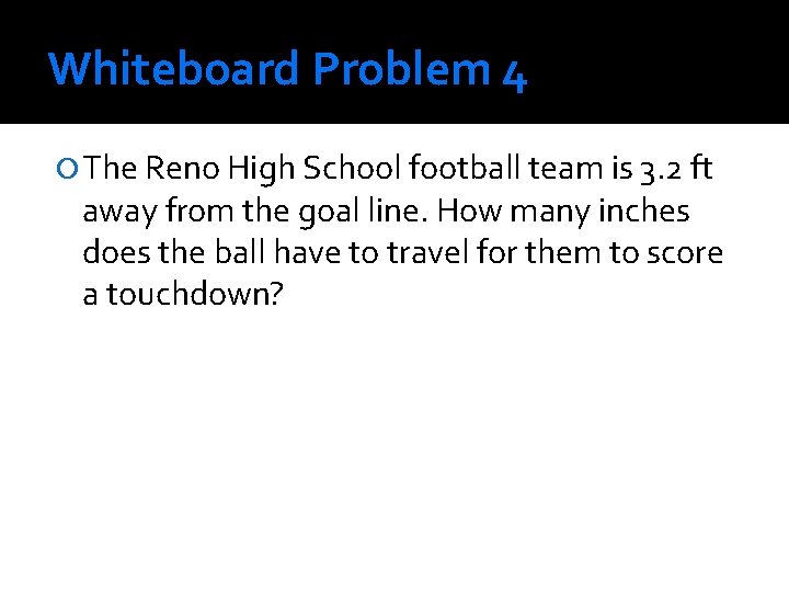 Whiteboard Problem 4 The Reno High School football team is 3. 2 ft away Whiteboard Problem 4 The Reno High School football team is 3. 2 ft away