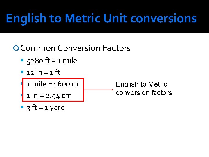 English to Metric Unit conversions Common Conversion Factors 5280 ft = 1 mile 12 English to Metric Unit conversions Common Conversion Factors 5280 ft = 1 mile 12