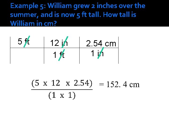 Example 5: William grew 2 inches over the summer, and is now 5 ft Example 5: William grew 2 inches over the summer, and is now 5 ft