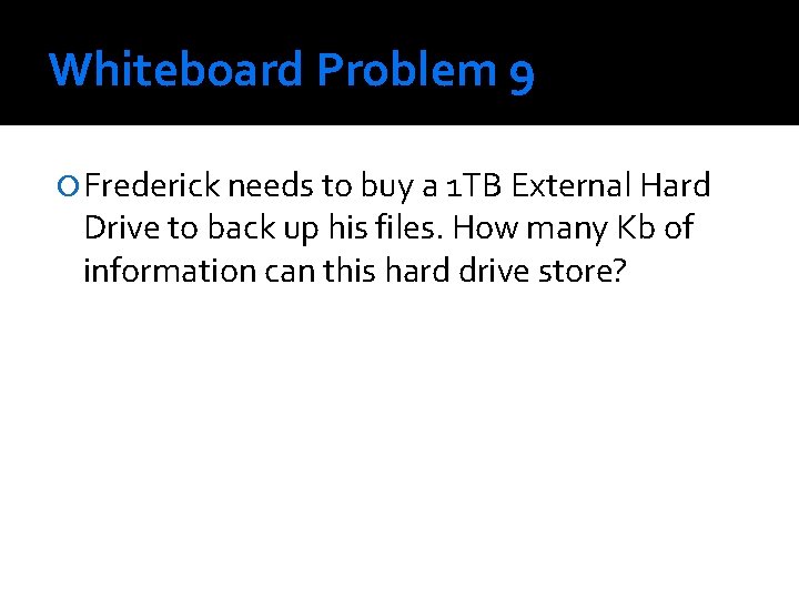 Whiteboard Problem 9 Frederick needs to buy a 1 TB External Hard Drive to Whiteboard Problem 9 Frederick needs to buy a 1 TB External Hard Drive to
