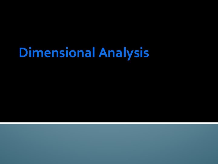 Dimensional Analysis Dimensional Analysis