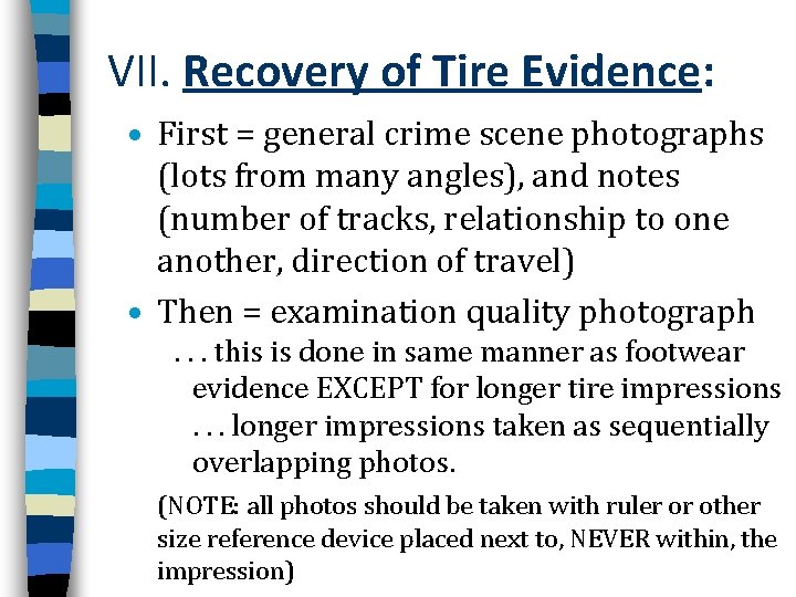 VII. Recovery of Tire Evidence: • First = general crime scene photographs (lots from