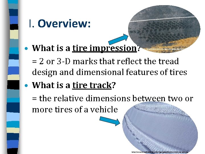 I. Overview: • What is a tire impression? = 2 or 3 -D marks