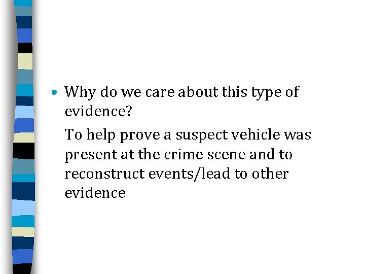  • Why do we care about this type of evidence? To help prove