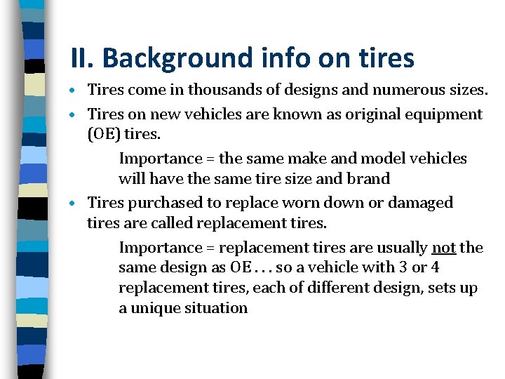 II. Background info on tires • Tires come in thousands of designs and numerous